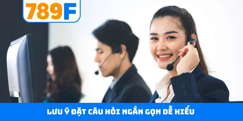 Lưu ý đặt câu hỏi ngắn gọn dễ hiểu