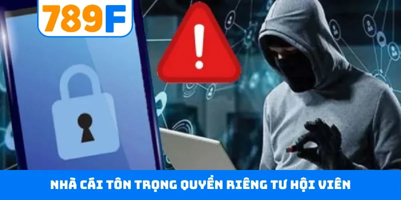 Nhà cái tôn trọng quyền riêng tư hội viên